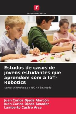 Estudos de casos de jovens estudantes que aprendem com a IoT-Robotics