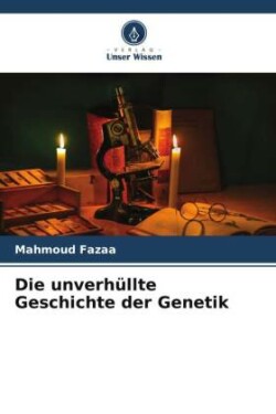 Die unverhüllte Geschichte der Genetik