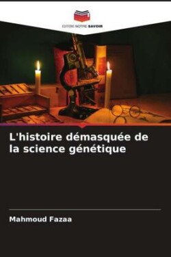 L'histoire démasquée de la science génétique