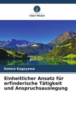 Einheitlicher Ansatz für erfinderische Tätigkeit und Anspruchsauslegung