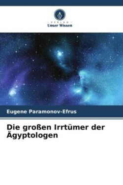 großen Irrtümer der Ägyptologen