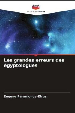 Les grandes erreurs des égyptologues