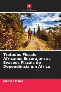 Tratados Fiscais Africanos Encorajam as Evasões Fiscais de Dependência em África