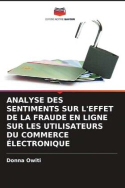 Analyse Des Sentiments Sur l'Effet de la Fraude En Ligne Sur Les Utilisateurs Du Commerce Électronique