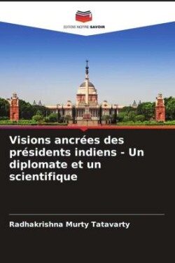 Visions ancrées des présidents indiens - Un diplomate et un scientifique
