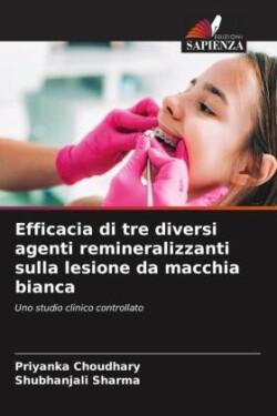 Efficacia di tre diversi agenti remineralizzanti sulla lesione da macchia bianca