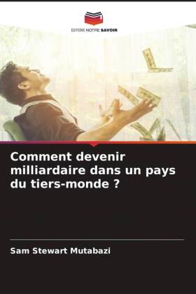 Comment devenir milliardaire dans un pays du tiers-monde ?