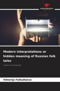 Modern interpretations or hidden meaning of Russian folk tales