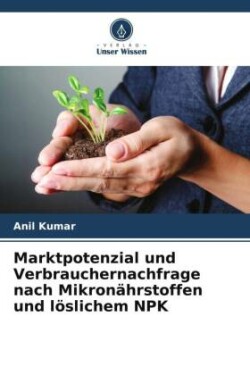 Marktpotenzial und Verbrauchernachfrage nach Mikronährstoffen und löslichem NPK
