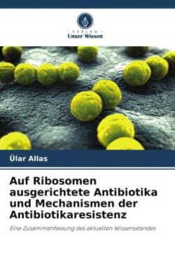 Auf Ribosomen ausgerichtete Antibiotika und Mechanismen der Antibiotikaresistenz