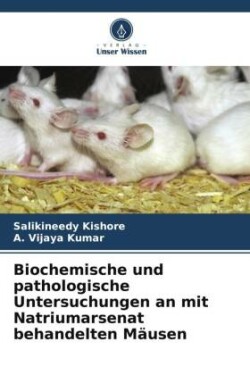 Biochemische und pathologische Untersuchungen an mit Natriumarsenat behandelten Mäusen