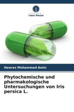 Phytochemische und pharmakologische Untersuchungen von Iris persica L.