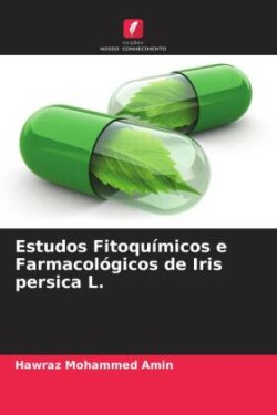 Estudos Fitoquímicos e Farmacológicos de Iris persica L.