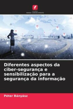 Diferentes aspectos da ciber-segurança e sensibilização para a segurança da informação