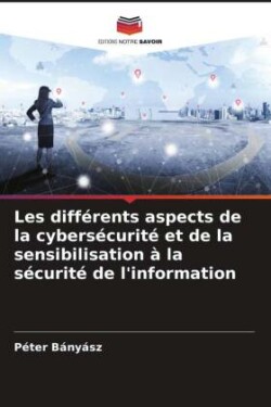 Les différents aspects de la cybersécurité et de la sensibilisation à la sécurité de l'information