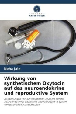 Wirkung von synthetischem Oxytocin auf das neuroendokrine und reproduktive System