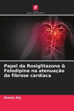 Papel da Rosiglitazona & Felodipina na atenuação da fibrose cardíaca