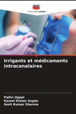Irrigants et médicaments intracanalaires