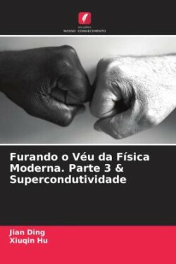 Furando o Véu da Física Moderna. Parte 3 & Supercondutividade