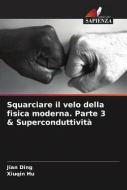 Squarciare il velo della fisica moderna. Parte 3 & Superconduttività