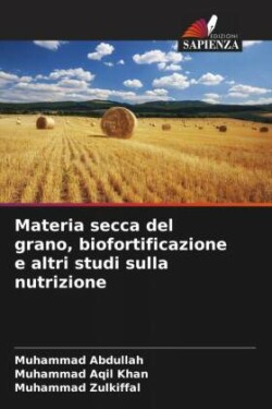 Materia secca del grano, biofortificazione e altri studi sulla nutrizione