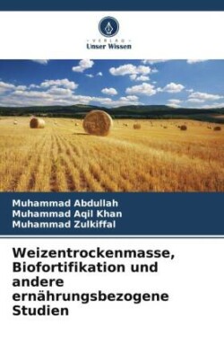 Weizentrockenmasse, Biofortifikation und andere ernährungsbezogene Studien