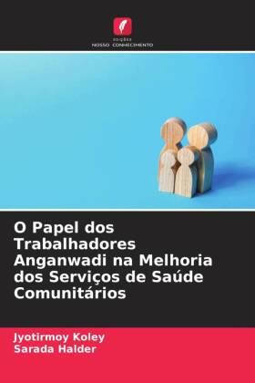 O Papel dos Trabalhadores Anganwadi na Melhoria dos Serviços de Saúde Comunitários