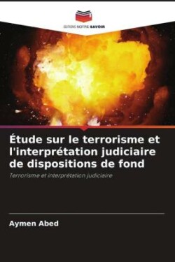 Étude sur le terrorisme et l'interprétation judiciaire de dispositions de fond