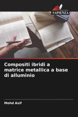 Compositi ibridi a matrice metallica a base di alluminio