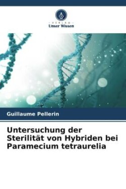 Untersuchung der Sterilität von Hybriden bei Paramecium tetraurelia