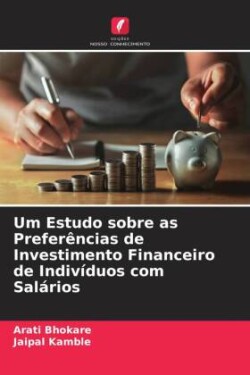 Um Estudo sobre as Preferências de Investimento Financeiro de Indivíduos com Salários