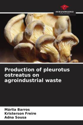 Production of pleurotus ostreatus on agroindustrial waste