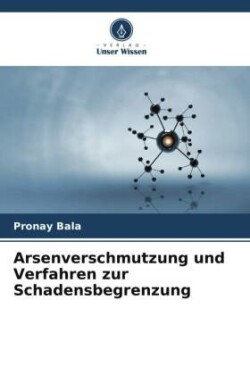 Arsenverschmutzung und Verfahren zur Schadensbegrenzung