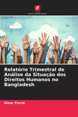 Relatório Trimestral de Análise da Situação dos Direitos Humanos no Bangladesh