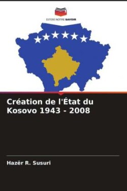 Création de l'État du Kosovo 1943 - 2008