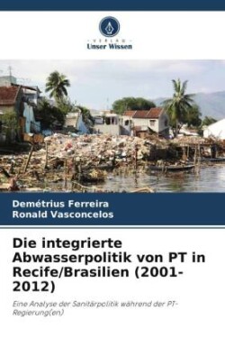 Die integrierte Abwasserpolitik von PT in Recife/Brasilien (2001-2012)
