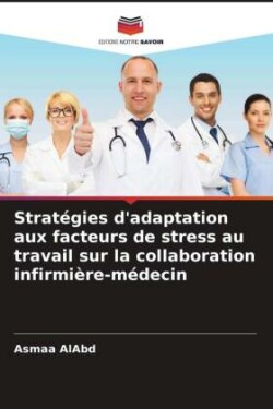Stratégies d'adaptation aux facteurs de stress au travail sur la collaboration infirmière-médecin