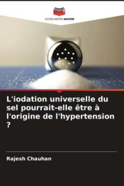 L'iodation universelle du sel pourrait-elle être à l'origine de l'hypertension ?