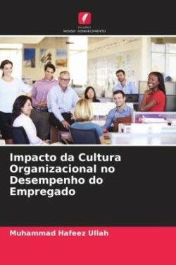 Impacto da Cultura Organizacional no Desempenho do Empregado