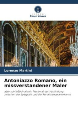 Antoniazzo Romano, ein missverstandener Maler