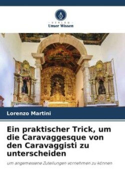 praktischer Trick, um die Caravaggesque von den Caravaggisti zu unterscheiden