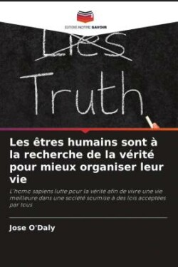 Les êtres humains sont à la recherche de la vérité pour mieux organiser leur vie