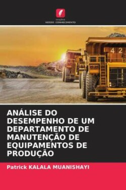 Análise Do Desempenho de Um Departamento de Manutenção de Equipamentos de Produção