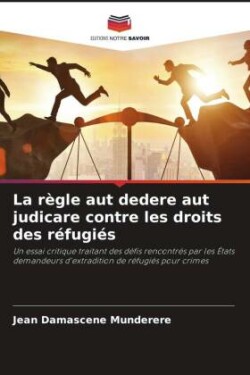 règle aut dedere aut judicare contre les droits des réfugiés