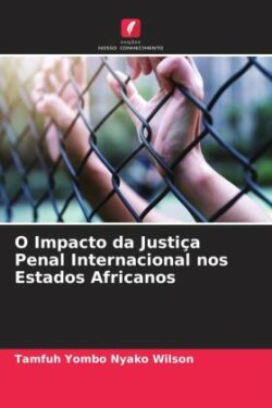 O Impacto da Justiça Penal Internacional nos Estados Africanos