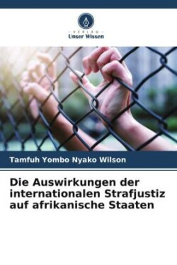 Auswirkungen der internationalen Strafjustiz auf afrikanische Staaten