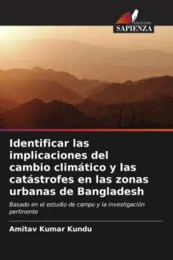 Identificar las implicaciones del cambio climático y las catástrofes en las zonas urbanas de Bangladesh