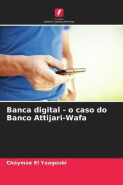 Banca digital - o caso do Banco Attijari-Wafa