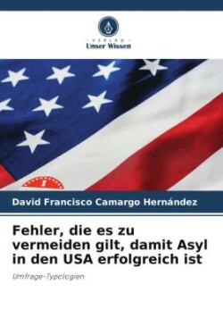 Fehler, die es zu vermeiden gilt, damit Asyl in den USA erfolgreich ist