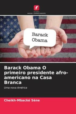 Barack Obama O primeiro presidente afro-americano na Casa Branca